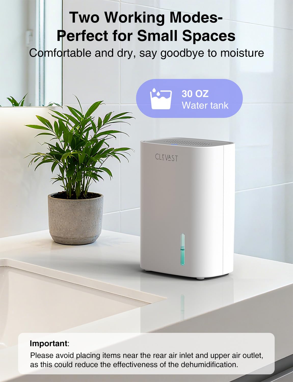 CLEVAST 30oz water tank helps manage humidity between refills.
