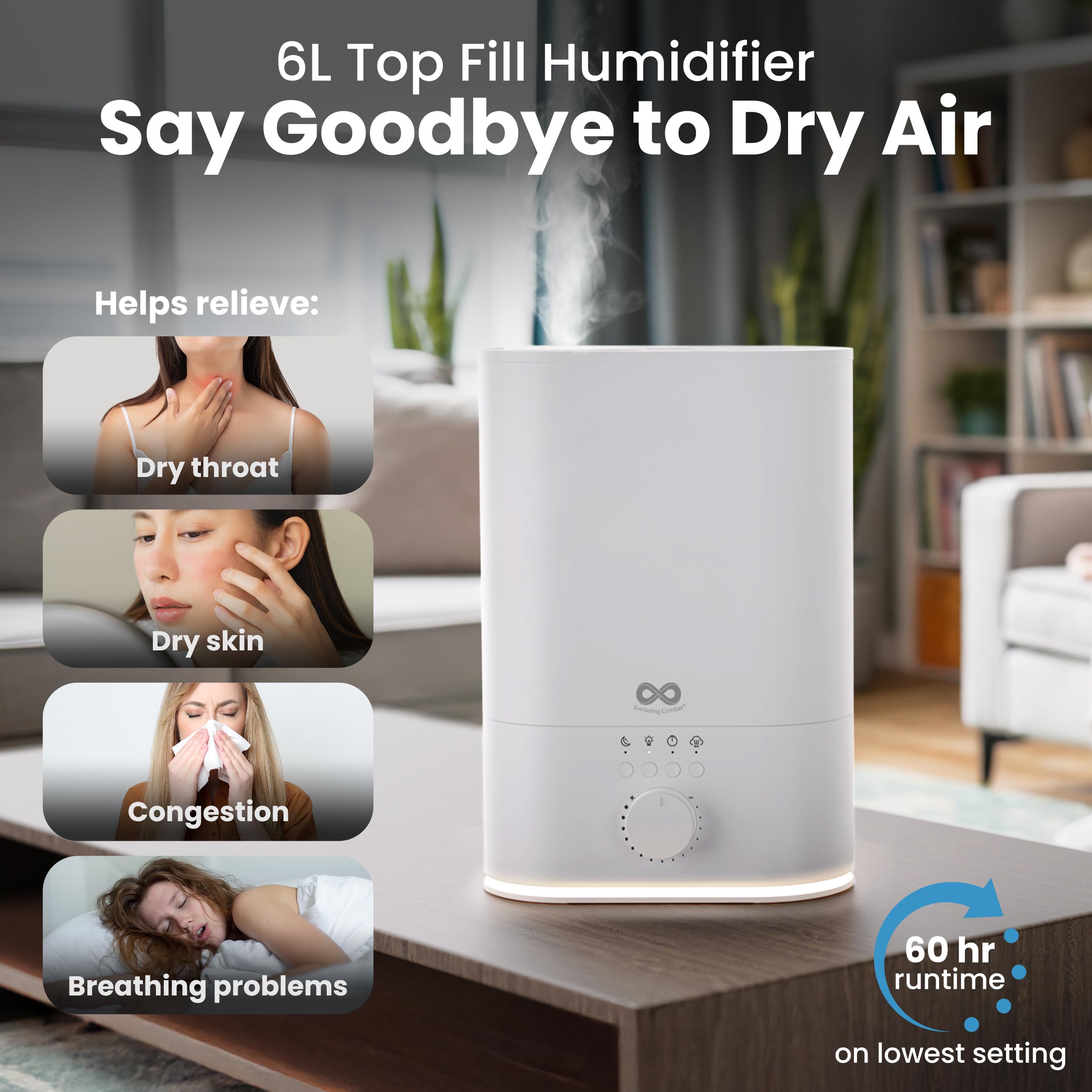 Everlasting Comfort humidifier high mist output for faster moisture in large rooms.