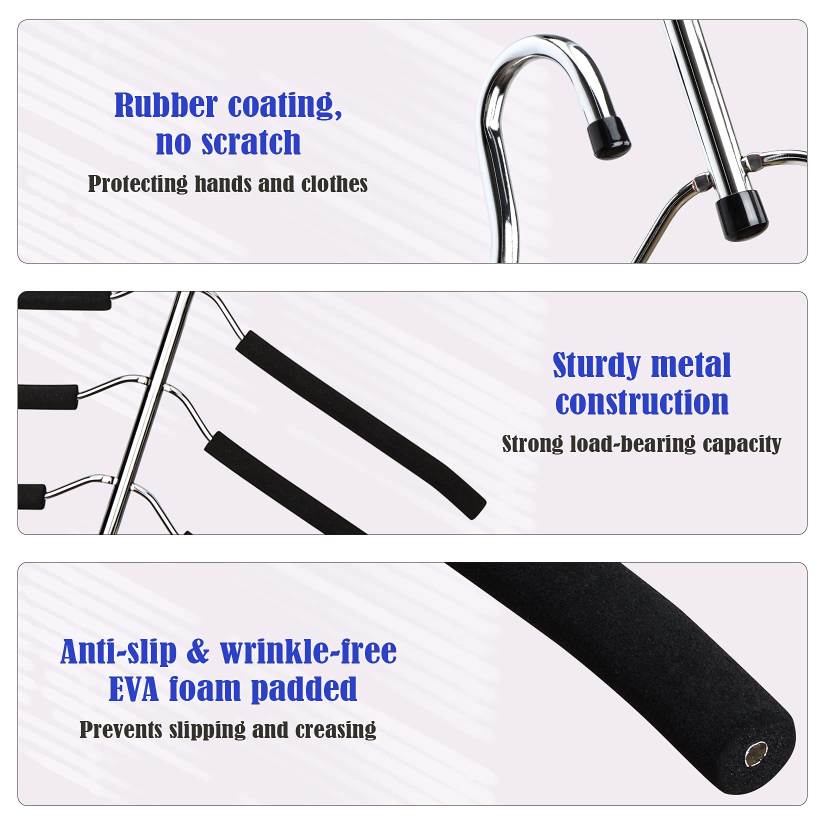 HangersSpace non-slip padded arm protects fabrics from creases and scratches.