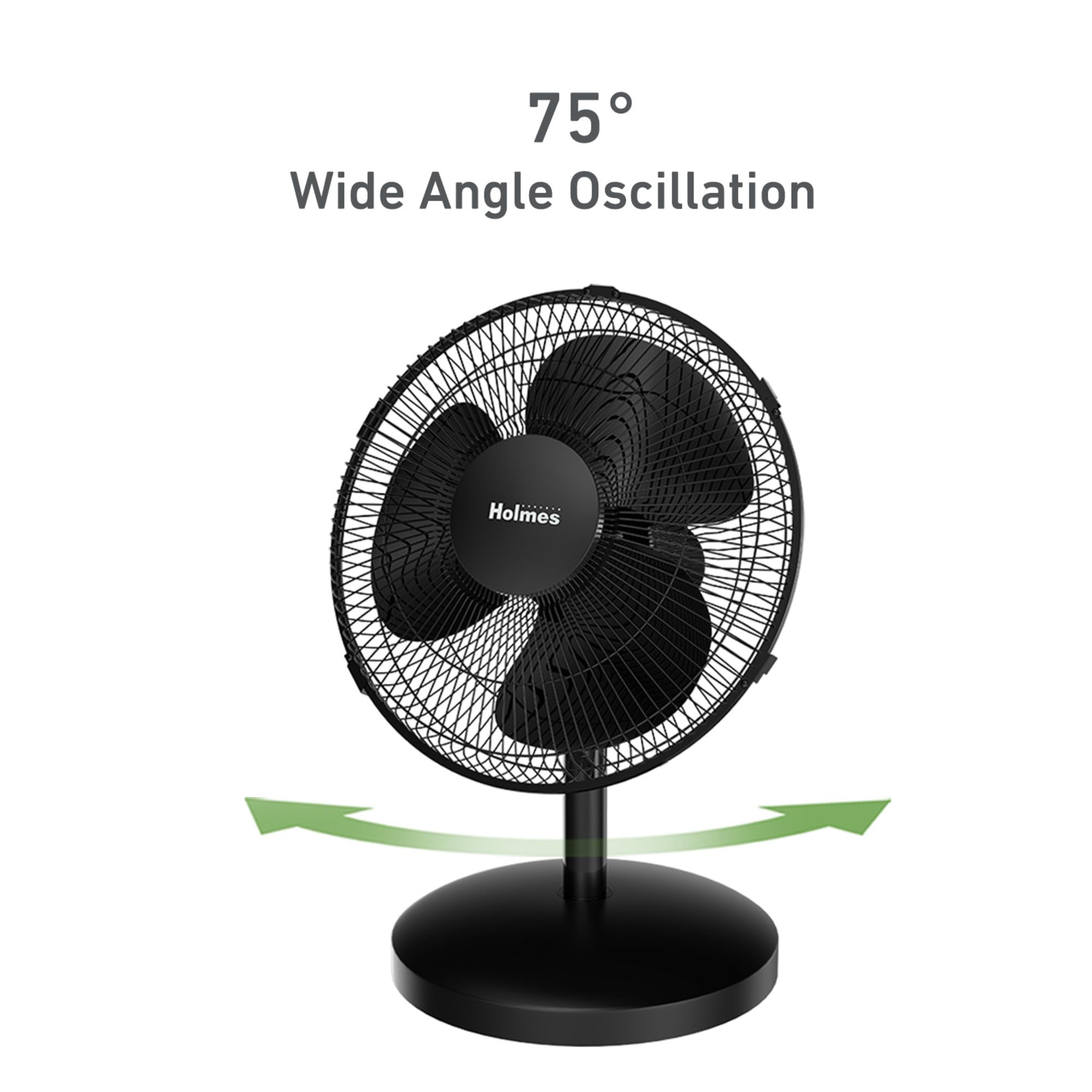 Holmes 12in fan 75° oscillation covers more room space.