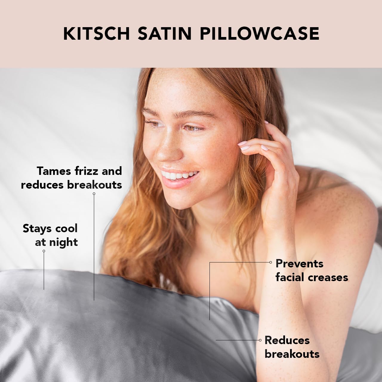 Cool, breathable satin keeps you comfortable during beauty sleep.