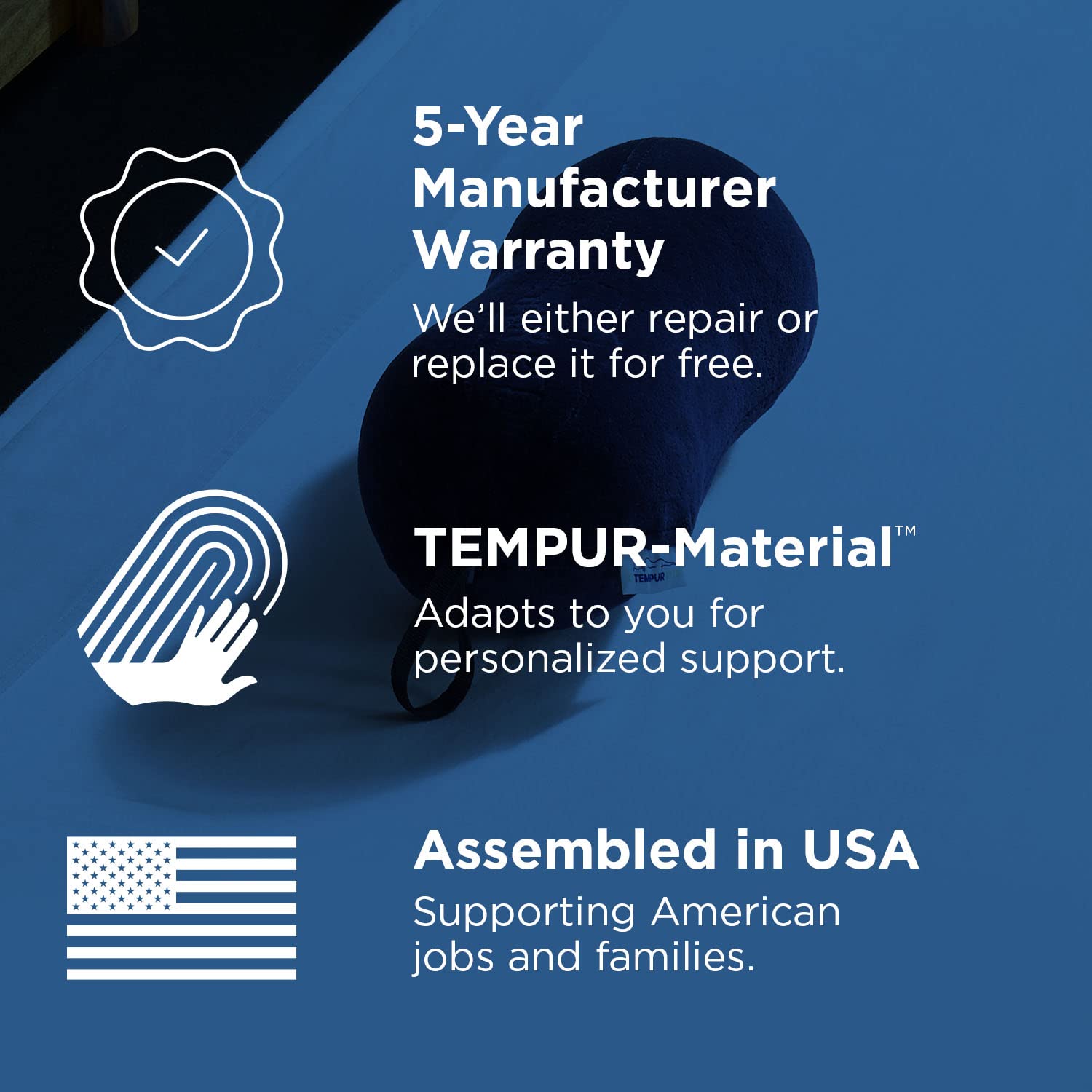 Long-lasting comfort with shape-retaining TEMPUR foam.