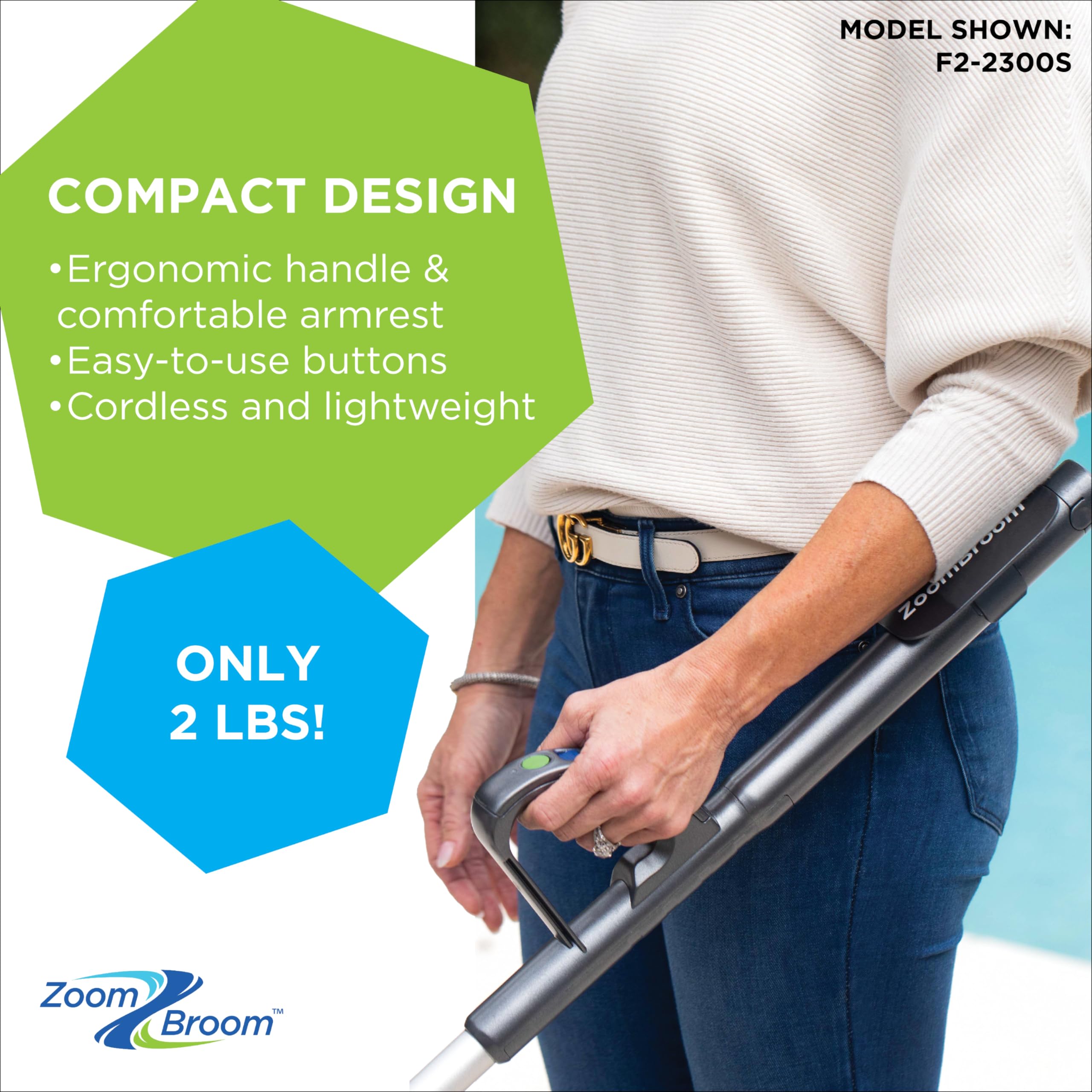 ZoomBroom surface-safe cleaning protects delicate surfaces during cleanup.